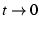$t \rightarrow 0$